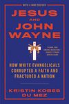 link=https://www.goodreads.com/en/book/show/53121662-jesus-and-john-wayne Jesus and John Wayne: How White Evangelicals Corrupted a Faith and Fractured a Nation